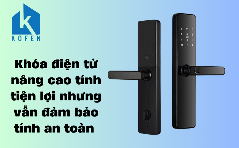 Khóa thông minh đảm bảo sự tiện lợi nhưng vẫn đảm bảo tính an toàn