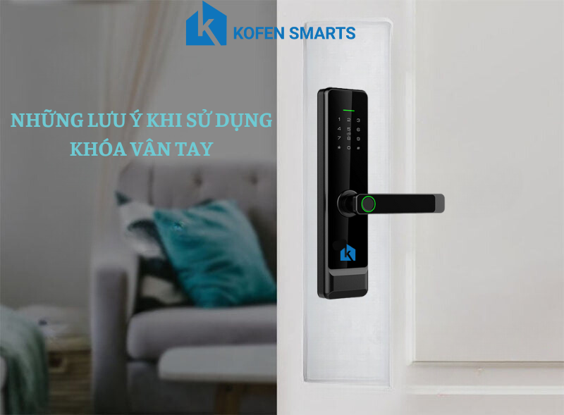 Những lưu ý khi sử dụng khóa vân tay Kofen Smart